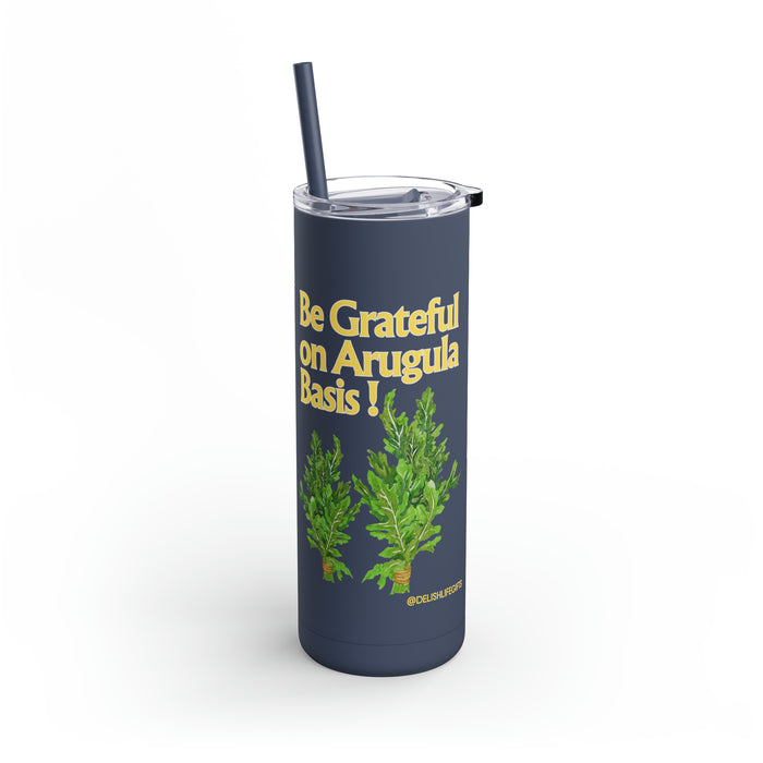 Be Grateful on Arugula Basis-- Maars Maker Skinny Matte Tumbler, 20oz