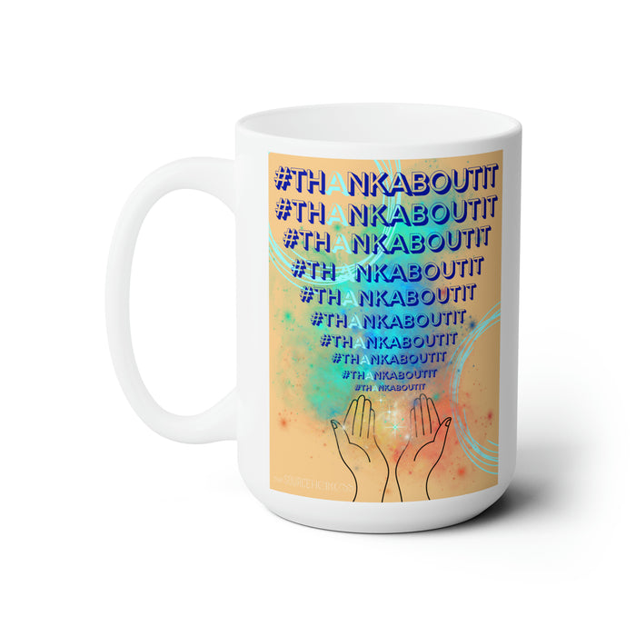 Thank About It -- 15oz Ceramic Mug