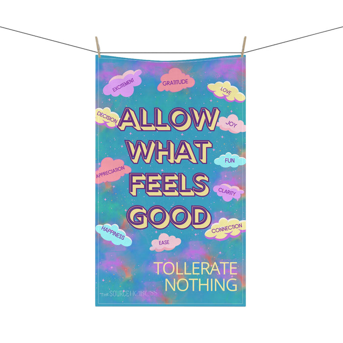 Allow What Feels Good -- Dish Towel