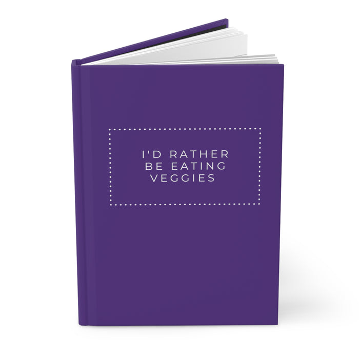 I'd Rather Be Eating Veggies -- Hardcover Journal