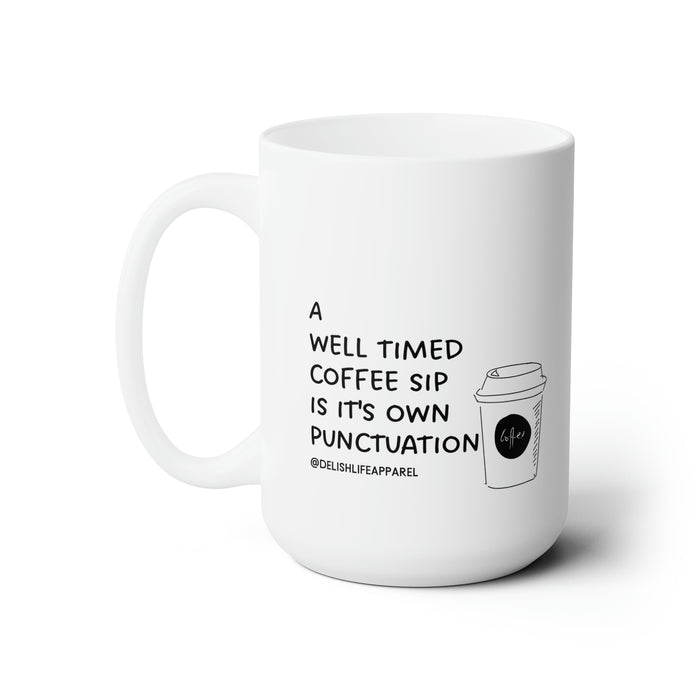 A Well Timed Coffee Sip Is Its Own Punctiation -- 15 oz Mug