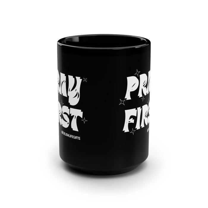 Pray First -- Black Mug, 15oz