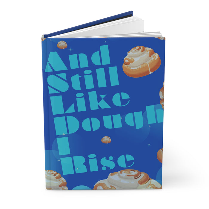 And Still Like Dough I Rise -- Hardcover Journal
