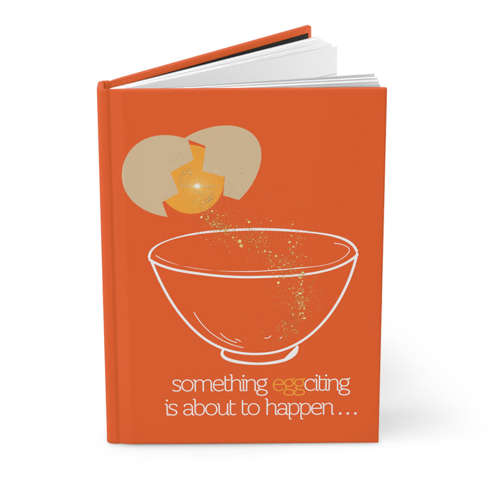 Something Eggciting is About to Happe -- Hardcover Journal