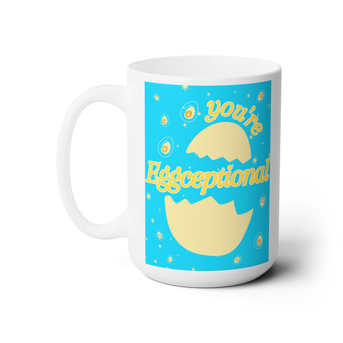 You're Eggceptional -- 15 oz Mug