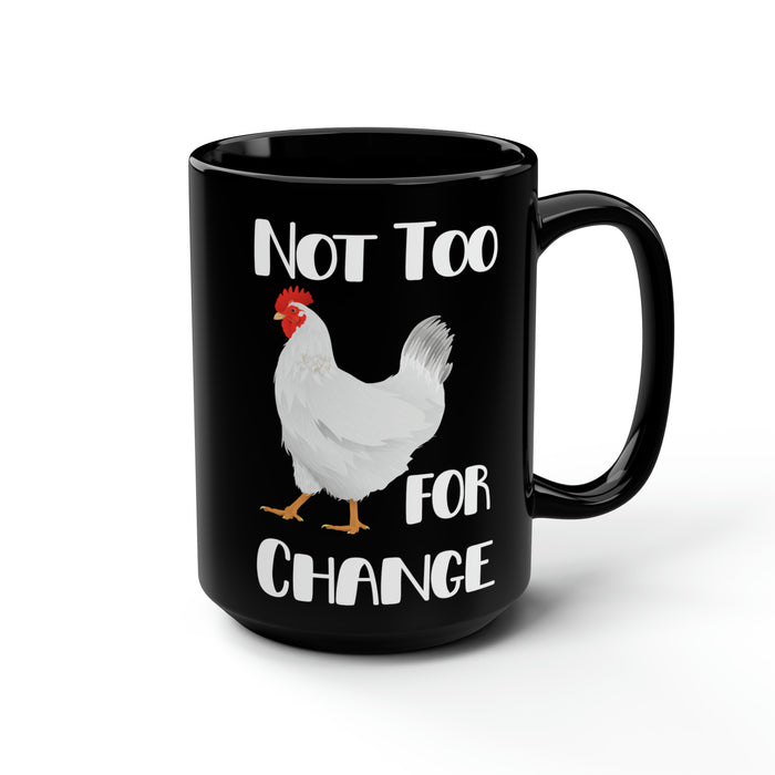 Not Too Chicken for Change -- Black Mug, 15oz