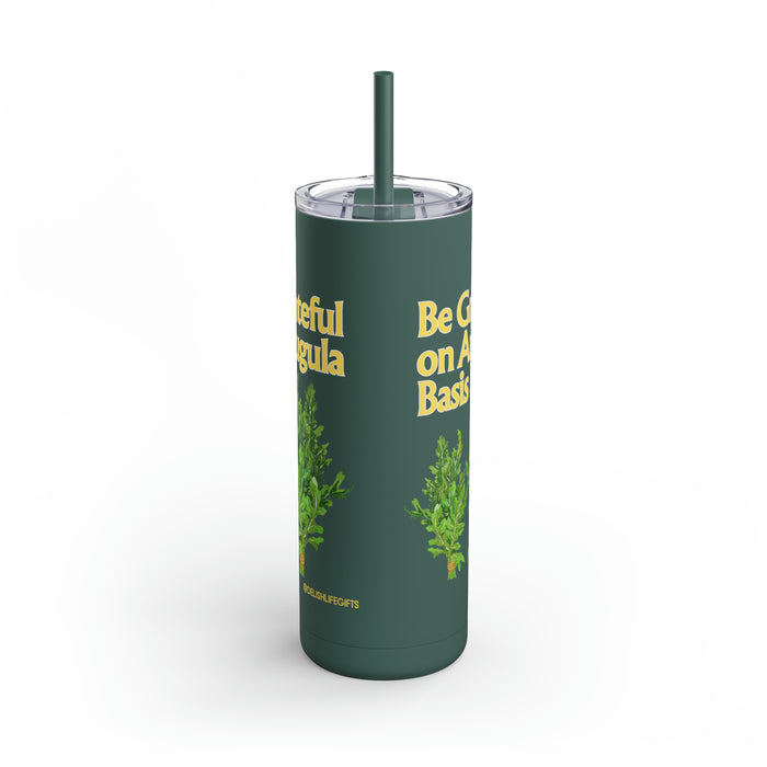 Be Grateful on Arugula Basis-- Maars Maker Skinny Matte Tumbler, 20oz