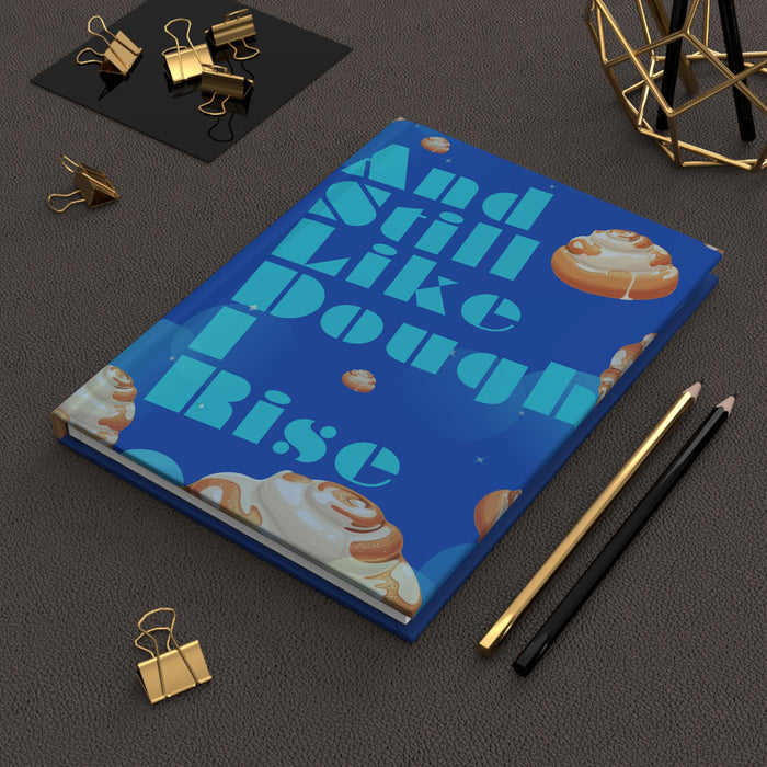 And Still Like Dough I Rise -- Hardcover Journal
