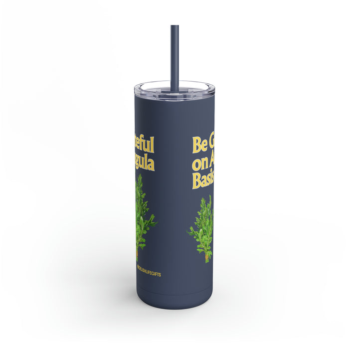 Be Grateful on Arugula Basis-- Maars Maker Skinny Matte Tumbler, 20oz