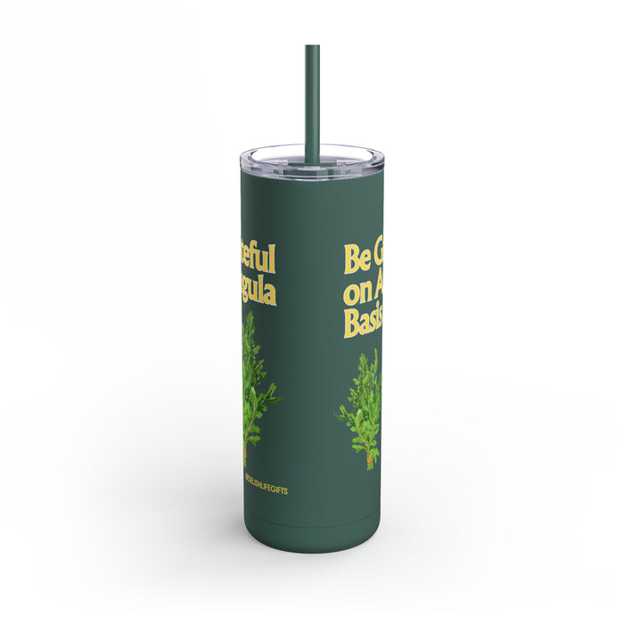 Be Grateful on Arugula Basis-- Maars Maker Skinny Matte Tumbler, 20oz