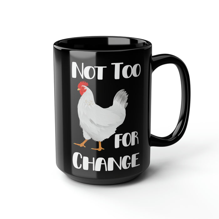 Not Too Chicken for Change -- Black Mug, 15oz