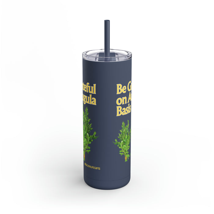 Be Grateful on Arugula Basis-- Maars Maker Skinny Matte Tumbler, 20oz
