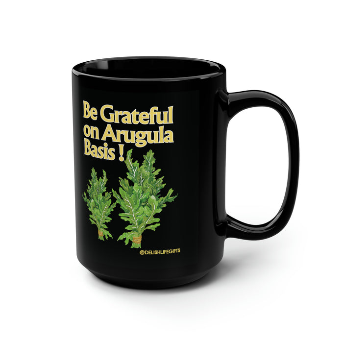 Be Grateful on Arugula Basis -- Black Mug, 15oz