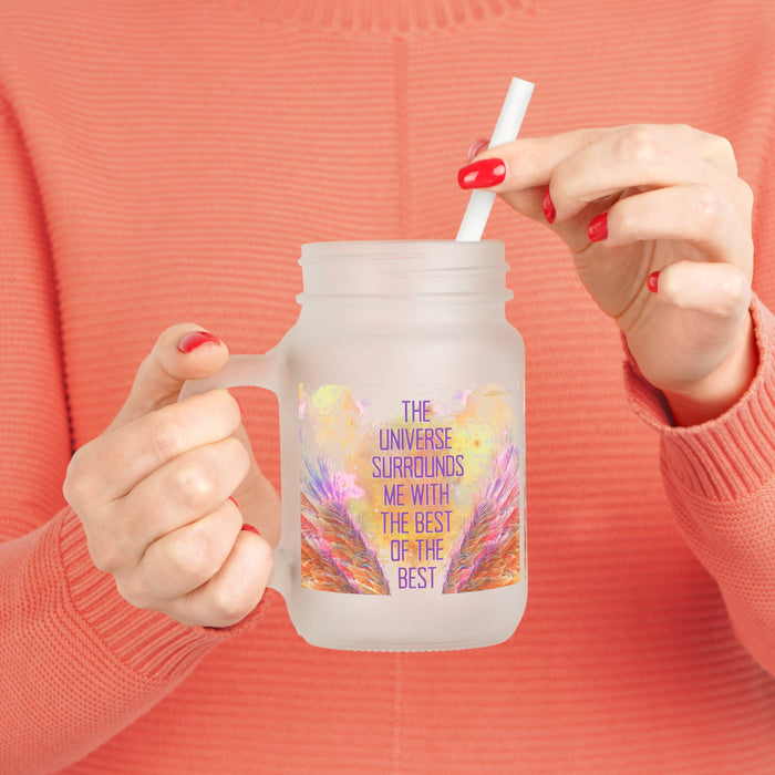 The Universe Surrounds me with the Best of the Best -- Mason Jar Mug