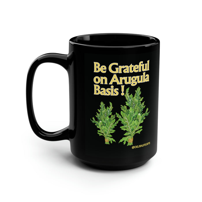 Be Grateful on Arugula Basis -- Black Mug, 15oz