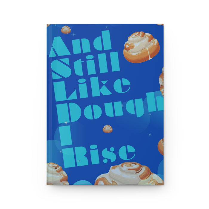 And Still Like Dough I Rise -- Hardcover Journal